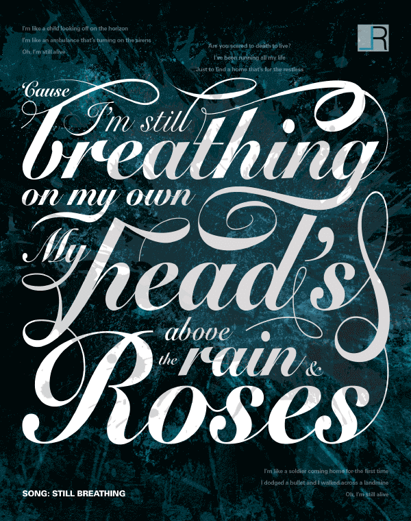 Typographic Composition of Still Breathing by Green Day. Lyrics: Cause I'm Still Breathing On My Own. My Head's Above The Rain And Roses.